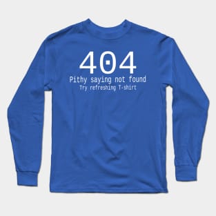 404 Pithy saying not found Long Sleeve T-Shirt